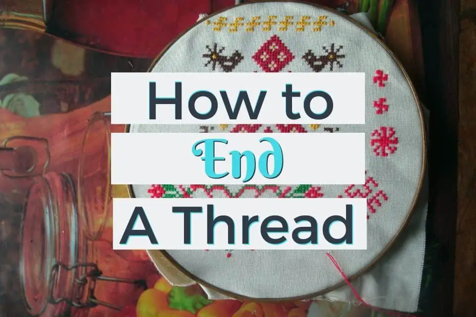 How to End a Thread in handmade embroidery cross stitch